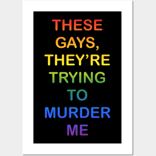 These Gays They’re Trying To Murder Me - LGBTQ gay Pride Posters and Art